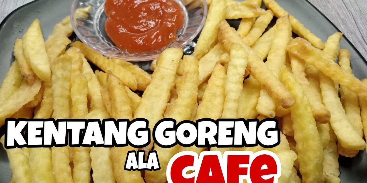 Cara Praktis Membuat Kentang Goreng Ala Cafe Di Rumah