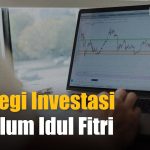 Tips Investor: Selektif Pilih Saham Menjelang Libur Panjang Idulfitri