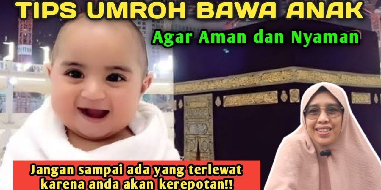 Umroh Bersama Bayi, Ketahui Aturan Dan Tips Perjalanannya