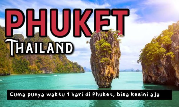 Surga Phuket Thailand Yang Tak Pernah Kehilangan Daya Tariknya