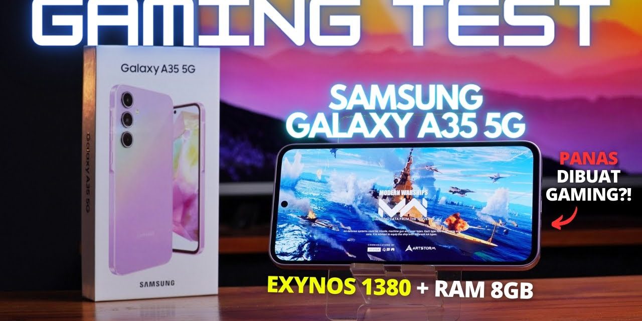 Uji Coba Galaxy A35 Untuk Gaming Kini Masih Tergolong Aman