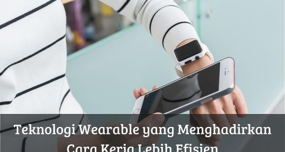 Teknologi Wearable? Apa Itu Dan Bagaimana Cara Kerjanya Ya?