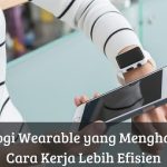 Teknologi Wearable? Apa Itu Dan Bagaimana Cara Kerjanya Ya?